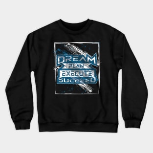 Dream Plan Execute Succeed Motivation Crewneck Sweatshirt